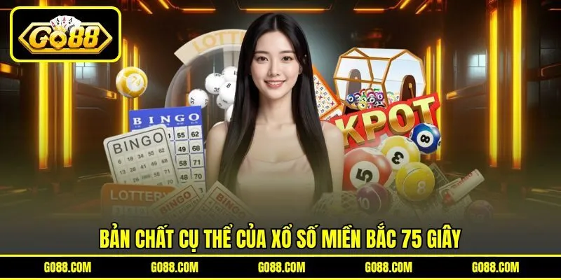 Bản chất cụ thể của xổ số miền Bắc 75 giây