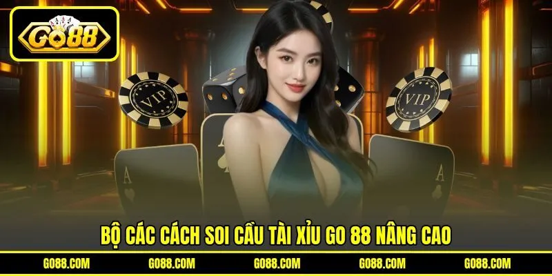 Bộ các cách soi cầu Tài Xỉu GO 88 nâng cao
