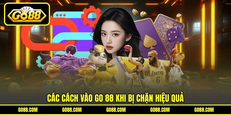 Các cách vào GO 88 khi bị chặn hiệu quả