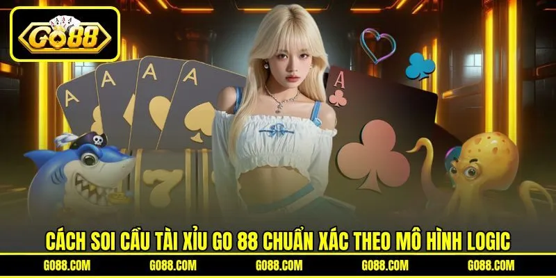 Cách Soi Cầu Tài Xỉu GO 88 Chuẩn Xác Theo Mô Hình Logic