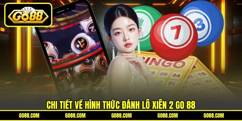 Chi tiết về hình thức đánh lô xiên 2 GO 88