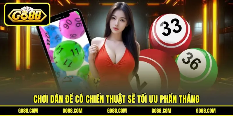 Chơi dàn đề có chiến thuật sẽ tối ưu phần thắng