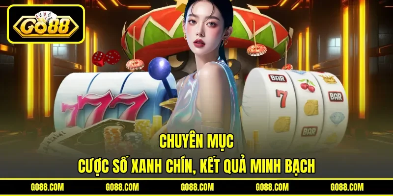 Chuyên mục cược số xanh chín, kết quả minh bạch