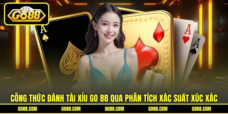 Công Thức Đánh Tài Xỉu GO 88 Qua Phân Tích Xác Suất Xúc Xắc
