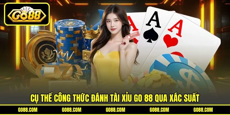 Cụ thể công thức đánh Tài Xỉu GO 88 qua xác suất Cụ thể công thức đánh Tài Xỉu GO 88 qua xác suất