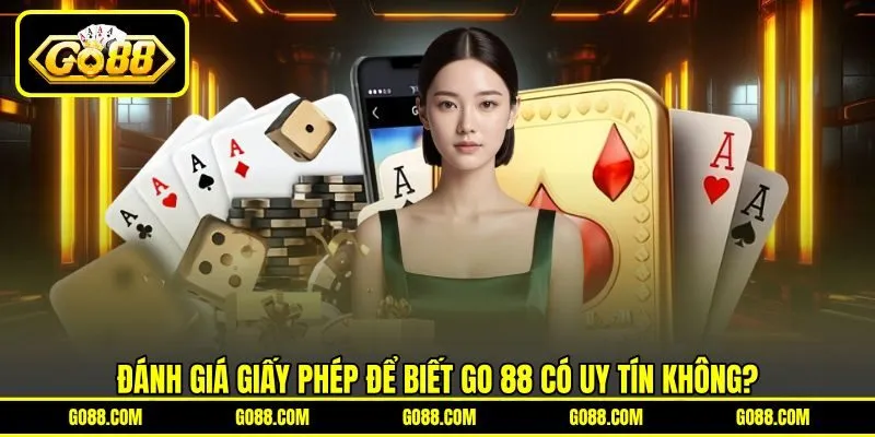 Đánh giá giấy phép để biết GO 88 có uy tín không? Đánh giá giấy phép để biết GO 88 có uy tín không?