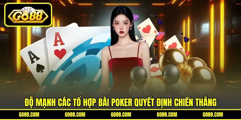 Độ mạnh các tổ hợp bài Poker quyết định chiến thắng