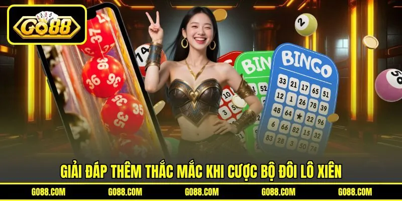 Giải đáp thêm thắc mắc khi cược bộ đôi lô xiên