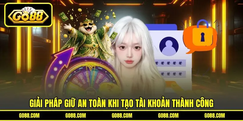 Giải pháp giữ an toàn khi tạo tài khoản thành công