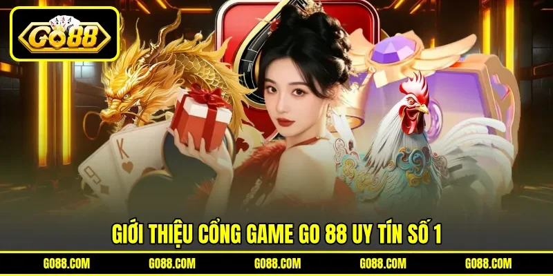 Giới thiệu cổng game GO 88 uy tín số 1