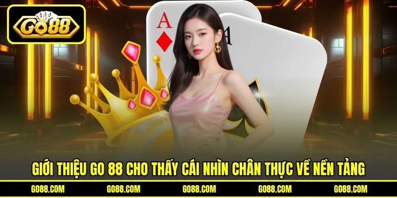 Giới thiệu GO 88 cho thấy cái nhìn chân thực về nền tảng