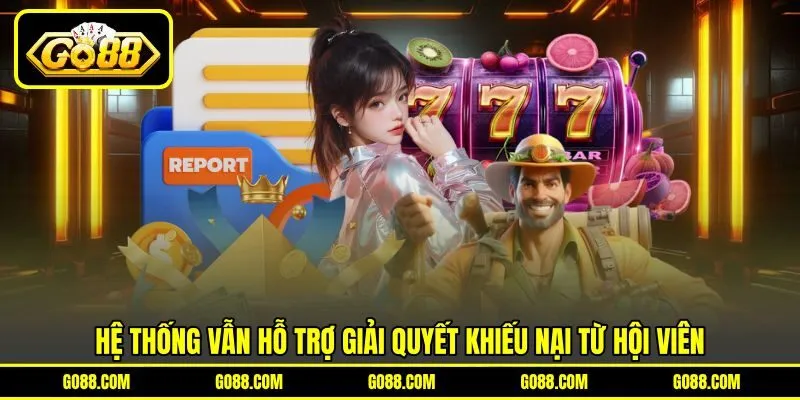 Hệ thống vẫn hỗ trợ giải quyết khiếu nại từ hội viên Hệ thống vẫn hỗ trợ giải quyết khiếu nại từ hội viên