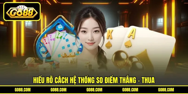 Hiểu rõ cách hệ thống so điểm thắng - thua Hiểu rõ cách hệ thống so điểm thắng - thua