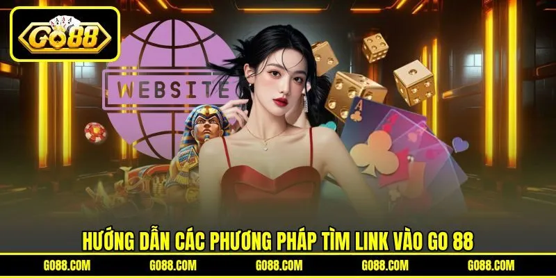 Hướng dẫn các phương pháp tìm link vào GO 88