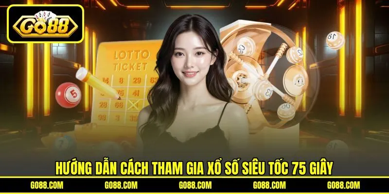 Hướng dẫn cách tham gia xổ số siêu tốc 75 giây