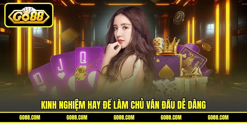 Kinh nghiệm hay để làm chủ ván đấu dễ dàng