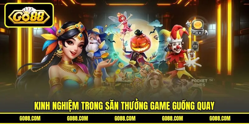Kinh nghiệm trong săn thưởng game guồng quay