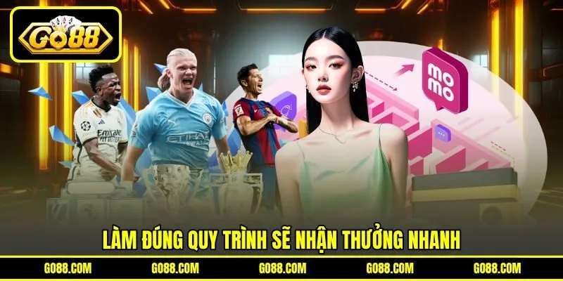Làm đúng quy trình sẽ nhận thưởng nhanh