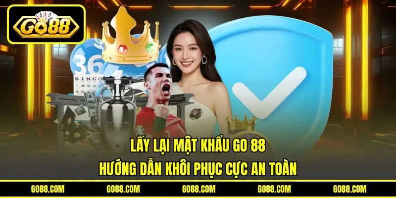 Lấy Lại Mật Khẩu GO 88 | Hướng Dẫn Khôi Phục Cực An Toàn