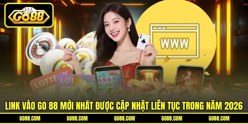 Link Vào GO 88 Mới Nhất Được Cập Nhật Liên Tục Trong Năm 2026