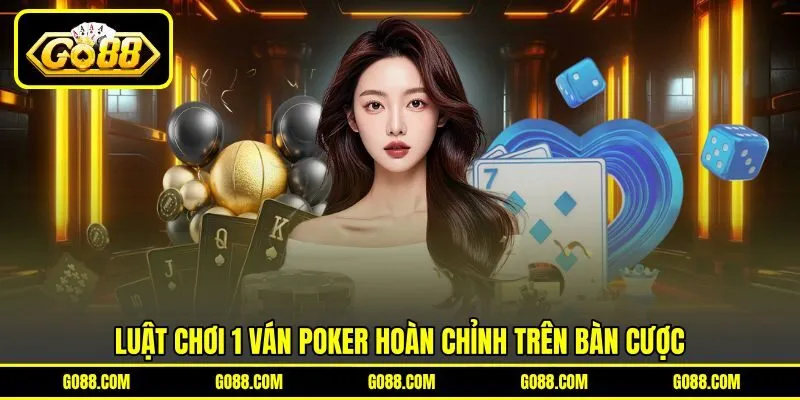 Luật chơi 1 ván Poker hoàn chỉnh trên bàn cược