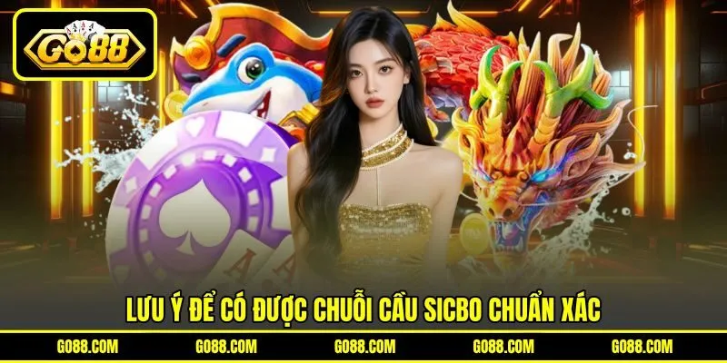 Lưu ý để có được chuỗi cầu Sicbo chuẩn xác