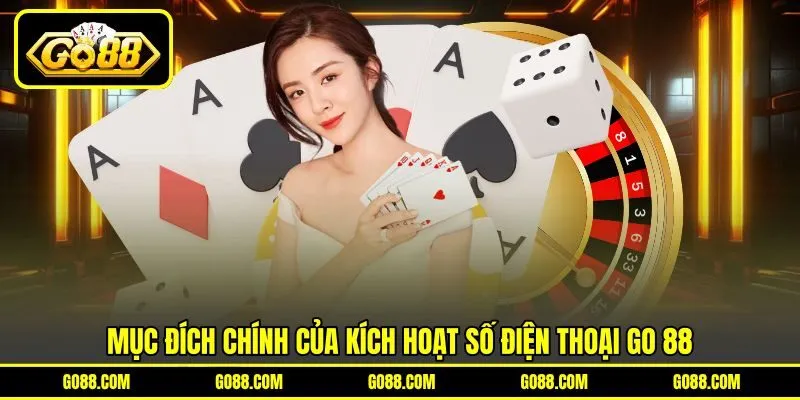 Mục đích chính của kích hoạt số điện thoại GO 88
