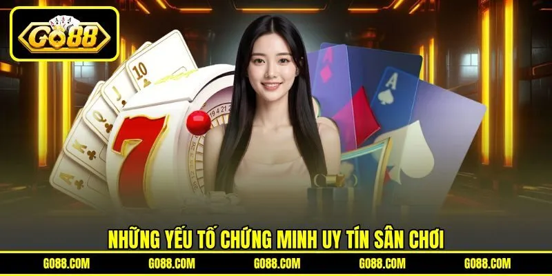 Những yếu tố chứng minh uy tín sân chơi Những yếu tố chứng minh uy tín sân chơi