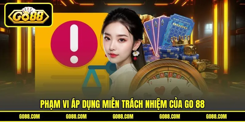 Phạm vi áp dụng miễn trách nhiệm của GO 88 Phạm vi áp dụng miễn trách nhiệm của GO 88