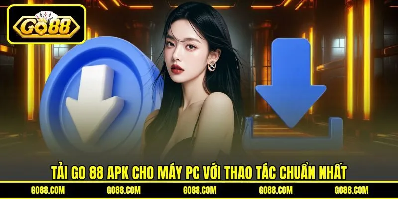 Tải GO 88 APK Cho Máy PC Với Thao Tác Chuẩn Nhất
