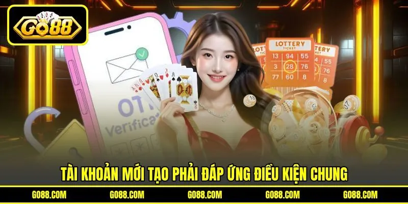 Tài khoản mới tạo phải đáp ứng điều kiện chung