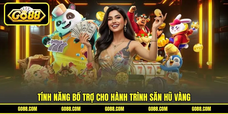Tính năng bổ trợ cho hành trình săn hũ vàng