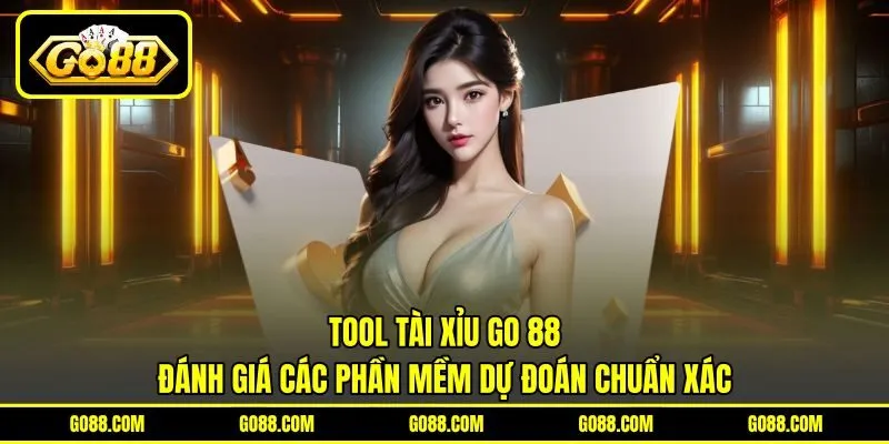 Tool Tài Xỉu Go 88 | Đánh Giá Các Phần Mềm Dự Đoán Chuẩn Xác