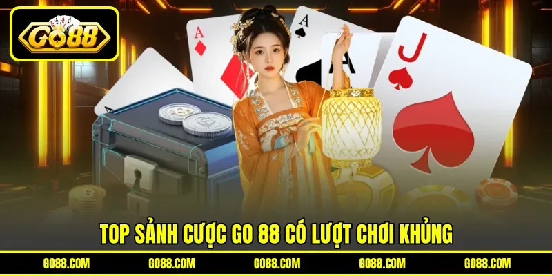 Top sảnh cược GO 88 có lượt chơi khủng