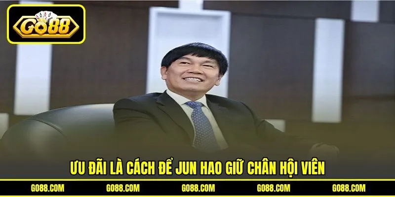 Ưu đãi là cách để Jun Hao giữ chân hội viên