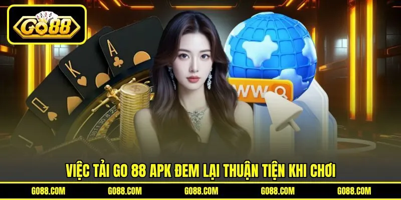 Việc tải GO 88 APK đem lại thuận tiện khi chơi Việc tải GO 88 APK đem lại thuận tiện khi chơi